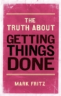 Truth About Getting Things Done, The - Book