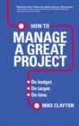 How to Manage a Great Project : On budget. On target. On time. - Book