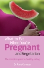 What to Eat When You're Pregnant and Vegetarian PDF eBook : The complete guide to healthy eating - eBook