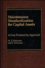 Maintenance Standardization for Capital Assets : A Cost-Productivity Approach - Book
