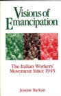 Visions of Emancipation : The Italian Workers' Movement Since 1945 - Book