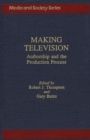 Making Television : Authorship and the Production Process - Book