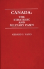 Canada : The Strategic and Military Pawn - Book