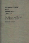 World Trade and Payments Cycles : The Advance and Retreat of the Postwar Order - Book