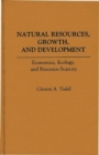 Natural Resources, Growth, and Development : Economics, Ecology and Resource-Scarcity - Book