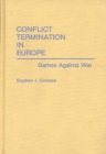 Conflict Termination in Europe : Games Against War - Book