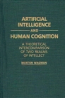 Artificial Intelligence and Human Cognition : A Theoretical Intercomparison of Two Realms of Intellect - Book