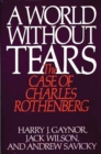 A World Without Tears : The Case of Charles Rothenberg - Book