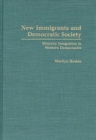 New Immigrants and Democratic Society : Minority Integration in Western Democracies - Book