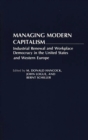 Managing Modern Capitalism : Industrial Renewal and Workplace Democracy in the United States and Western Europe - Book