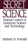 Secret Science : Federal Control of American Science and Technology - Book