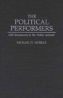 The Political Performers : CBS Broadcasts in the Public Interest - Book