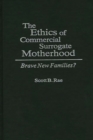 The Ethics of Commercial Surrogate Motherhood : Brave New Families? - Book
