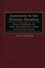 Autonomy in the Extreme Situation : Bruno Bettelheim, the Nazi Concentration Camps and the Mass Society - Book