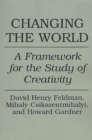 Changing the World : A Framework for the Study of Creativity - Book