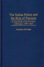 The Italian Police and the Rise of Fascism : A Case Study of the Province of Bologna, 1897-1925 - Book
