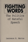 Fighting Words : The Politics of Hateful Speech - Book
