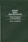 Brain, Mind, and Behavior : A New Perspective on Human Nature - Book