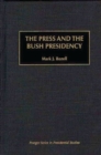 The Press and the Bush Presidency - Book