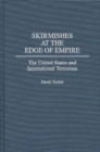 Skirmishes at the Edge of Empire : The United States and International Terrorism - Book