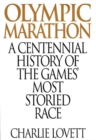 Olympic Marathon : A Centennial History of the Games' Most Storied Race - Book