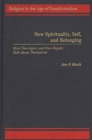 New Spirituality, Self, and Belonging : How New Agers and Neo-Pagans Talk about Themselves - Book