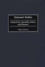 Tattooed Bodies : Subjectivity, Textuality, Ethics, and Pleasure - Book