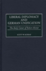 Liberal Diplomacy and German Unification : The Early Career of Robert Morier - Book