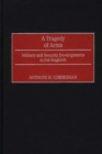 A Tragedy of Arms : Military and Security Developments in the Maghreb - Book