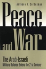 Peace and War : The Arab-Israeli Military Balance Enters the 21st Century - Book