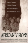 African Visions : Literary Images, Political Change, and Social Struggle in Contemporary Africa - Book
