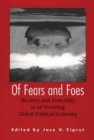 Of Fears and Foes : Security and Insecurity in an Evolving Global Political Economy - Book