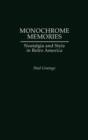 Monochrome Memories : Nostalgia and Style in Retro America - Book