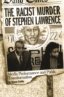The Racist Murder of Stephen Lawrence : Media Performance and Public Transformation - Book