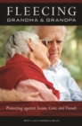 Fleecing Grandma and Grandpa : Protecting Against Scams, Cons, and Frauds - Book