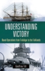 Understanding Victory : Naval Operations from Trafalgar to the Falklands - Book