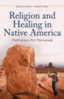 Religion and Healing in Native America : Pathways for Renewal - Book