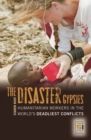 The Disaster Gypsies : Humanitarian Workers in the World's Deadliest Conflicts - Book