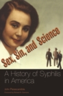 Sex, Sin, and Science : A History of Syphilis in America - Book