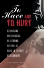To Have and To Hurt : Recognizing and Changing, or Escaping, Patterns of Abuse in Intimate Relationships - Book