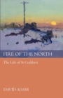 Fire of the North : The Life Of St Cuthbert - Book