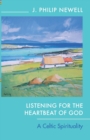 Listening for the Heartbeat of God : A Celtic Spirituality - Book