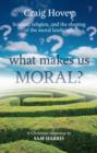 What Makes us Moral? : Science, Religion And The Shaping Of The Moral Landscape A Christian Response To Sam Harris - Book