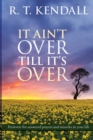 It Ain't Over Till It's Over : Persevere For Answered Prayers And Miracles In Your Life - Book