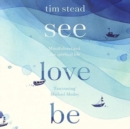 See, Love, Be : Mindfulness and the Spiritual Life: A Practical Eight-Week Guide with Audio MP3 CD Meditations - Book