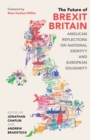 The Future of Brexit Britain : Anglican Reflections on National Identity and European Solidarity - Book