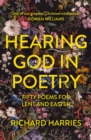 Hearing God in Poetry : Fifty Poems for Lent and Easter - eBook