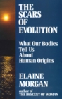 Scars of Evolution : What Our Bodies Tell Us About Human Origins - Book