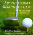 Eye on the Ball, Mind on the Game : Easy Guide to Stress-free Golf - Book
