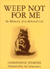 Weep Not for Me : In Memory of a Beloved Cat - Book